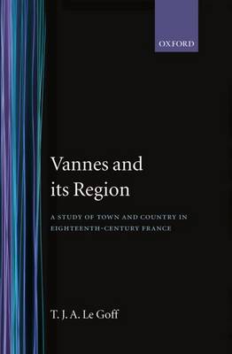 Vannes and its Region: A Study of Town and Country in Eighteenth-Century France (Hardback)