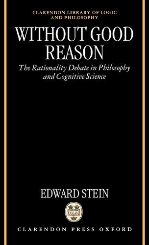 Without Good Reason: The Rationality Debate in Philosophy and Cognitive Science - Clarendon Library of Logic and Philosophy (Hardback)