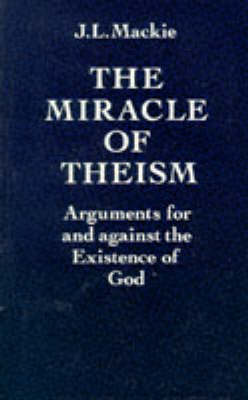 The Miracle of Theism: Arguments for and against the Existence of God (Paperback)