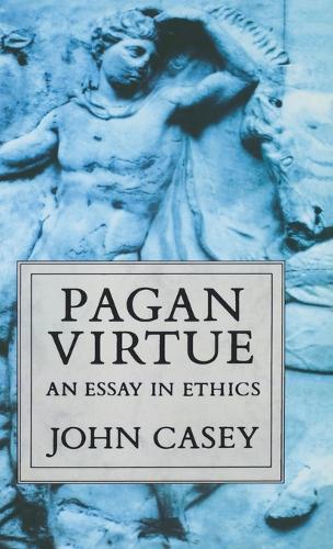 Pagan Virtue: An Essay in Ethics - Clarendon Paperbacks (Hardback)