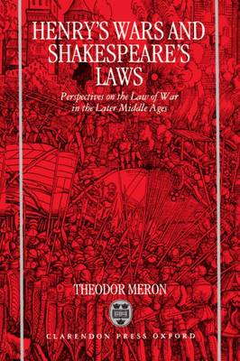 Henry's Wars and Shakespeare's Laws: Perspectives on the Law of War in the Later Middle Ages (Hardback)