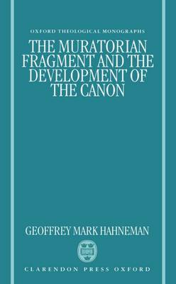 The Muratorian Fragment and the Development of the Canon - Oxford Theological Monographs (Hardback)