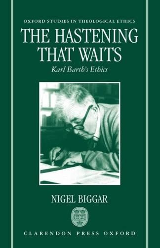 The Hastening that Waits: Karl Barth's Ethics - Oxford Studies in Theological Ethics (Hardback)