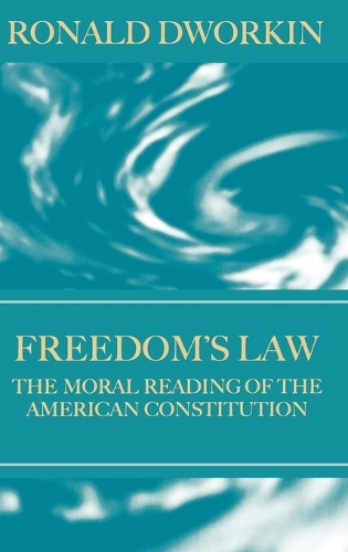 Freedom's Law: The Moral Reading of the American Constitution (Hardback)