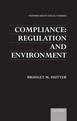 Compliance: Regulation and Environment - Oxford Socio-Legal Studies (Hardback)