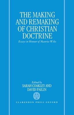 The Making and Remaking of Christian Doctrine: Essays in Honour of Maurice Wiles (Hardback)
