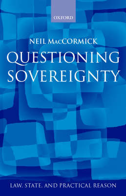 Questioning Sovereignty: Law State and Nation in the European Commonwealth - Law, State, and Practical Reason (Hardback)