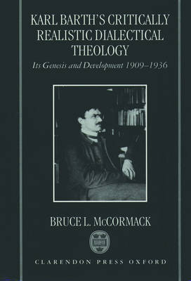 Karl Barth's Critically Realistic Dialectical Theology: Its Genesis and Development 1909-1936 (Paperback)