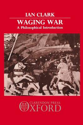Waging War: A Philosophical Introduction (Hardback)