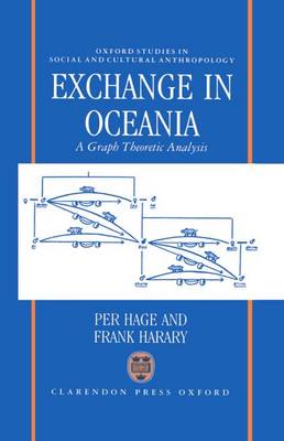 Exchange in Oceania: A Graph Theoretic Analysis - Oxford Studies in Social and Cultural Anthropology (Hardback)