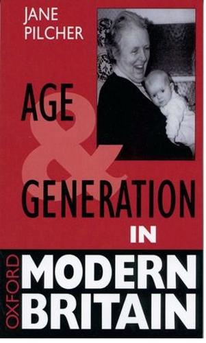 Age and Generation in Modern Britain - Oxford Modern Britain (Paperback)