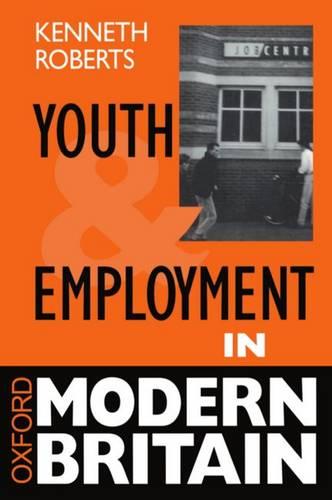 Youth and Employment in Modern Britain - Oxford Modern Britain (Paperback)