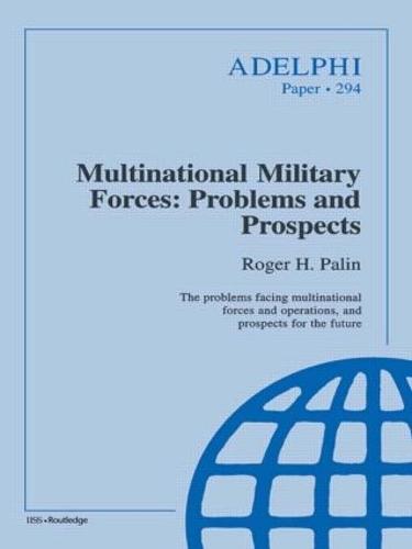 Multinational Military Forces: Problems and Prospects - Adelphi series (Paperback)