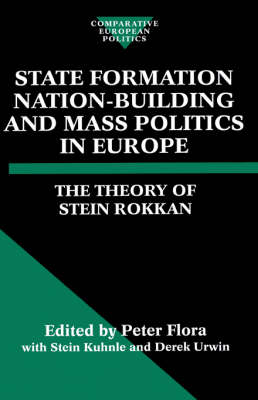 State Formation, Nation-Building, and Mass Politics in Europe: The Theory of Stein Rokkan - Comparative Politics (Hardback)