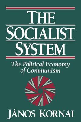 The Socialist System: The Political Economy of Communism - Clarendon Paperbacks (Paperback)