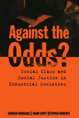 Against the Odds?: Social Class and Social Justice in Industrial Societies (Paperback)