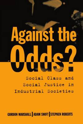 Against the Odds?: Social Class and Social Justice in Industrial Societies (Hardback)