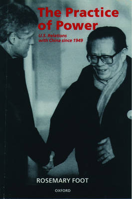 The Practice of Power: US Relations with China since 1949 (Paperback)