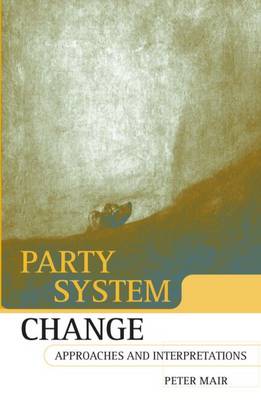 Party System Change: Approaches and Interpretations (Paperback)