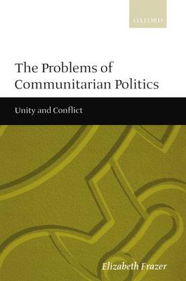 The Problems of Communitarian Politics: Unity and Conflict (Paperback)