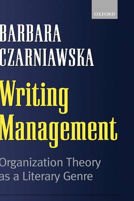 Writing Management: Organization Theory as a Literary Genre (Paperback)