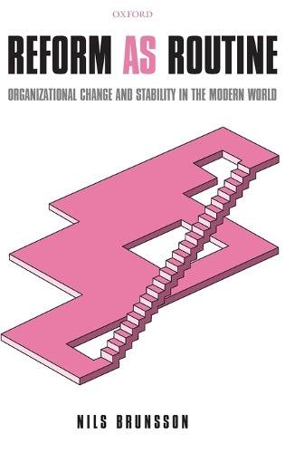Reform as Routine: Organizational Change and Stability in the Modern World (Hardback)