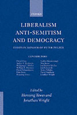 Liberalism, Anti-Semitism, and Democracy: Essays in Honour of Peter Pulzer (Hardback)