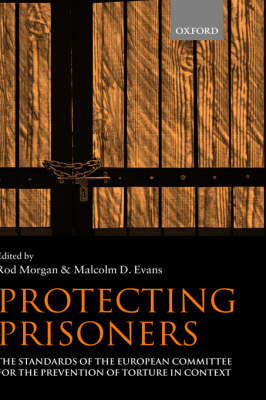 Protecting Prisoners: The Standards of the European Committee for the Prevention of Torture in Context (Hardback)