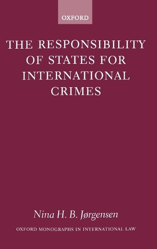 The Responsibility of States for International Crimes - Oxford Monographs in International Law (Hardback)