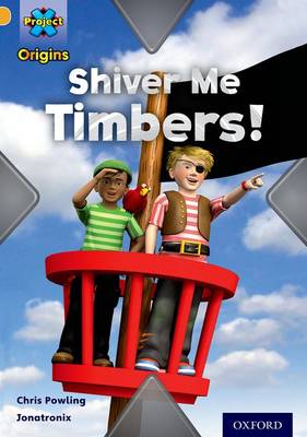Project X Origins: Gold Book Band, Oxford Level 9: Pirates: Shiver Me Timbers! - Project X Origins (Paperback)
