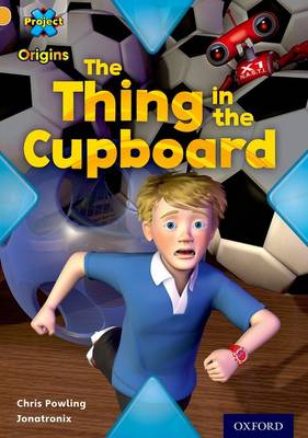 Project X Origins: Gold Book Band, Oxford Level 9: Communication: The Thing in the Cupboard - Project X Origins (Paperback)