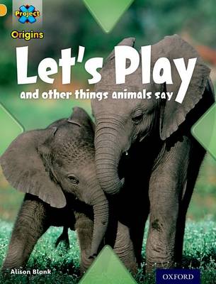 Project X Origins: Gold Book Band, Oxford Level 9: Communication: Let's Play - and other things animals say - Project X Origins (Paperback)