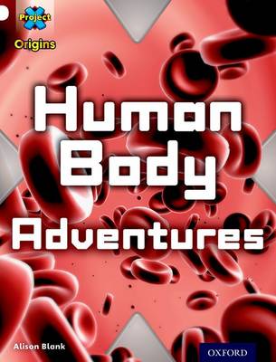 Project X Origins: White Book Band, Oxford Level 10: Journeys: Human Body Adventures - Project X Origins (Paperback)