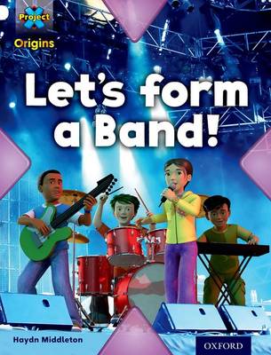 Project X Origins: White Book Band, Oxford Level 10: Working as a Team: Let's Form a Band! - Project X Origins (Paperback)