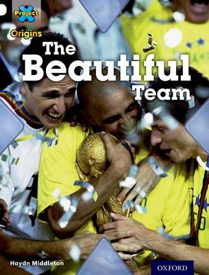 Project X Origins: White Book Band, Oxford Level 10: Working as a Team: The Beautiful Team - Project X Origins (Paperback)