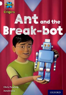 Project X Origins: White Book Band, Oxford Level 10: Inventors and Inventions: Ant and the Break-bot - Project X Origins (Paperback)