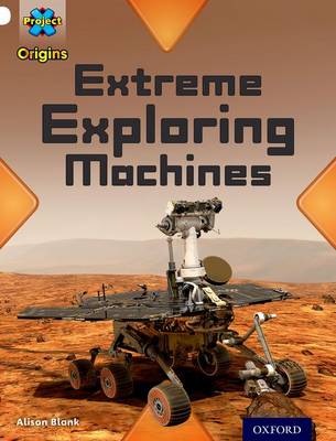 Project X Origins: White Book Band, Oxford Level 10: Inventors and Inventions: Extreme Exploring Machines - Project X Origins (Paperback)