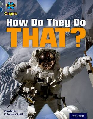 Project X Origins: Grey Book Band, Oxford Level 14: Behind the Scenes: How Do They Do That? - Project X Origins (Paperback)