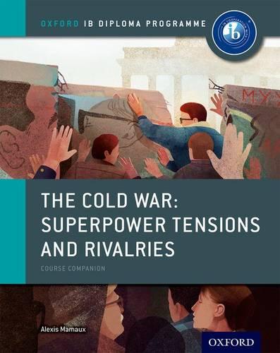 Oxford IB Diploma Programme: The Cold War: Superpower Tensions and Rivalries Course Companion - Oxford IB Diploma Programme (Paperback)