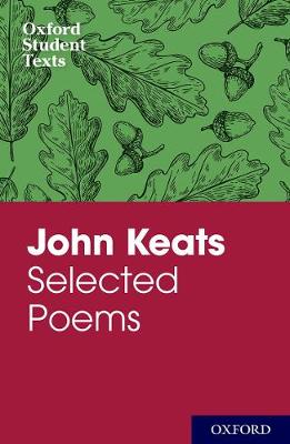 Oxford Student Texts: John Keats: Selected Poems - Oxford Student Texts (Paperback)
