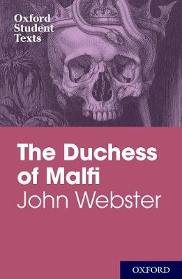 Oxford Student Texts: John Webster: The Duchess of Malfi - Oxford Student Texts (Paperback)