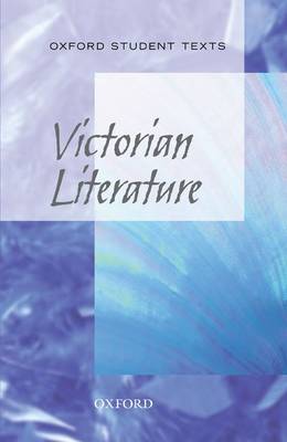 Oxford Student Texts: Victorian Literature - Oxford Student Texts (Paperback)