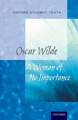 Oxford Student Texts: A Woman of No Importance - Oxford Student Texts (Paperback)