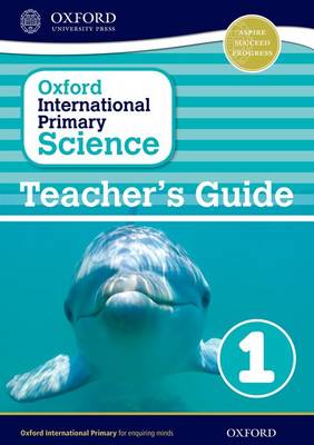 Oxford International Primary Science: Teacher's Guide 1 - Oxford International Primary Science (Paperback)