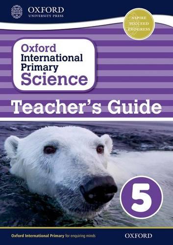 Oxford International Primary Science: Stage 5: Age 9-10: Teacher's Guide 5 - Oxford International Primary Science (Paperback)