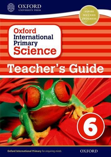 Oxford International Primary Science: Teacher's Guide 6 - Oxford International Primary Science (Paperback)