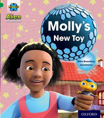 Project X: Alien Adventures: Green: Molly's New Toy - Project X (Paperback)