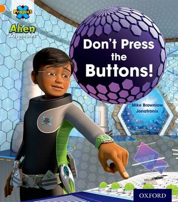 Project X: Alien Adventures: Orange: Don't Press the Buttons! - Project X (Paperback)