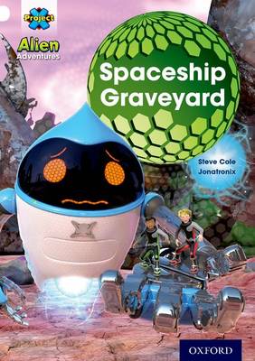Project X: Alien Adventures: White: The Spaceship Graveyard - Project X (Paperback)