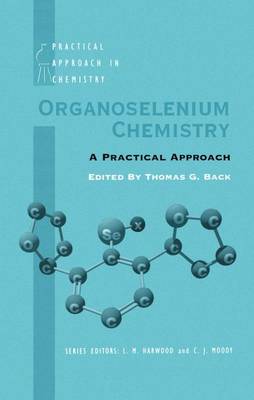 Organoselenium Chemistry: A Practical Approach - Practical Approach in Chemistry Series (Hardback)
